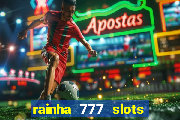 rainha 777 slots paga mesmo